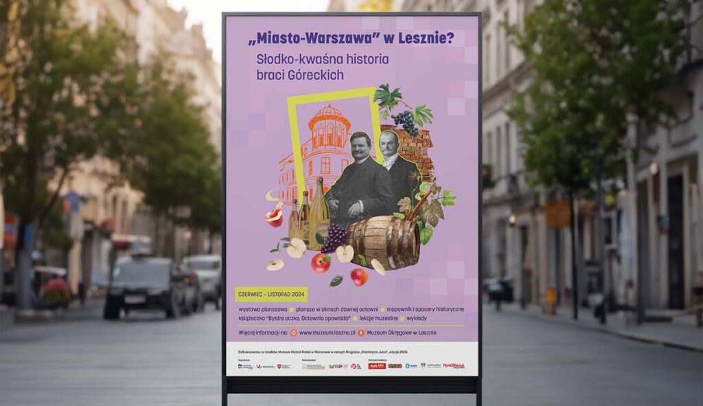 Plakat promujący wystawę „Miasto-Warszawa w Lesznie? Słodko-kwaśna historia braci Góreckich” zaprojektowany przez Karolinę Krajewską w ramach współpracy z Muzeum Okręgowym w Lesznie. Grafika utrzymana w stylistyce digital collage, przedstawia dwóch mężczyzn – braci Góreckich – na tle ilustracji dawnej kamienicy, owoców (jabłek, wiśni, winogron), beczki i liści chmielu. Kompozycja umieszczona jest na fioletowym tle z graficznym rasterem. Projekt graficzny łączy elementy ilustracji, historii i identyfikacji wizualnej wydarzenia kulturalnego. Projekt stworzony przez Karolinę Krajewską, absolwentkę Kursu Projektowania Graficznego w Akademii Projektowania, prezentowany w artykule Weroniki Wolskiej.
